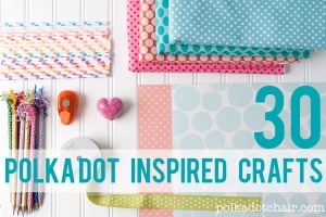 30 Polka Dot Inspired Crafts