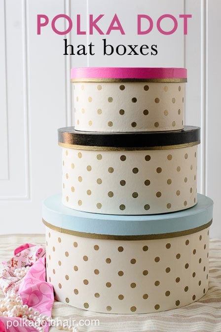 http://www.polkadotchair.com/wp-content/uploads/2014/03/DIY-Polka-Dot-Hat-Boxes.jpg