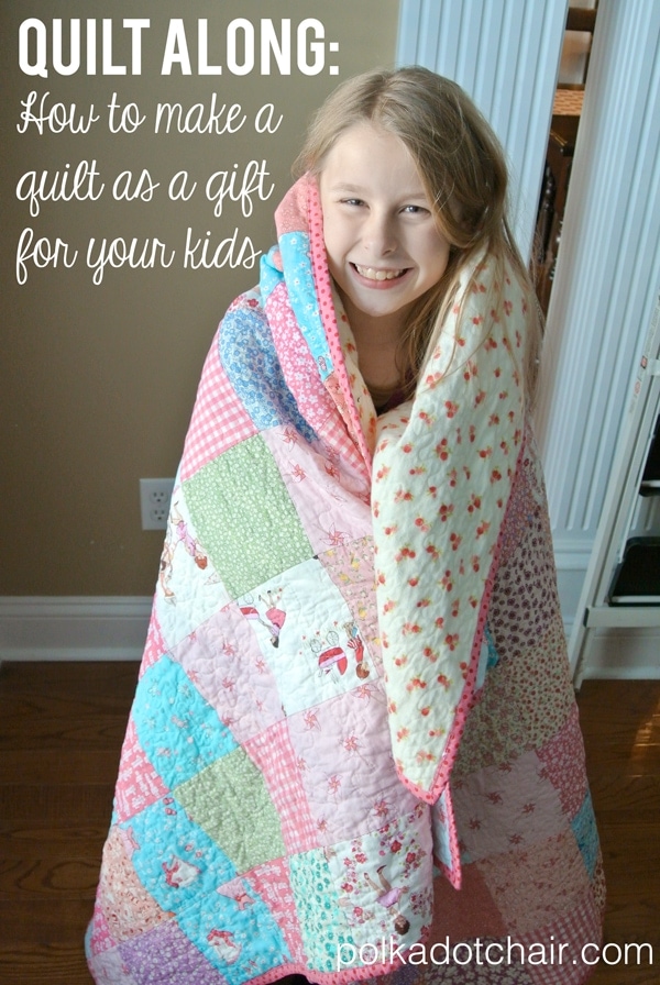 Quilt Along: Learn step by step how to make a quilt as a gift for your kids on polkadotchair.com