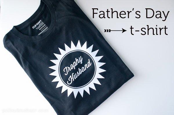 Trophy Husband- DIY Father’s Day t-shirt