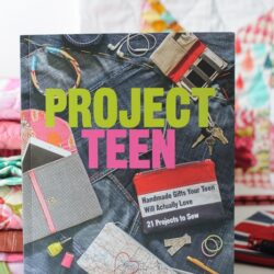 Project Teen Book by Melissa Mortenson - 21 Projects to Sew that Teens and Tweens will actually LOVE!
