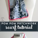 Pom Pom Patchwork Scarf Sewing tutorial - learn how to make a pom pom scarf - #sewingtutorial #scarftutorials #freesewingpatterns