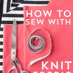 How to Sew With Knit Fabrics- Tips and Resources