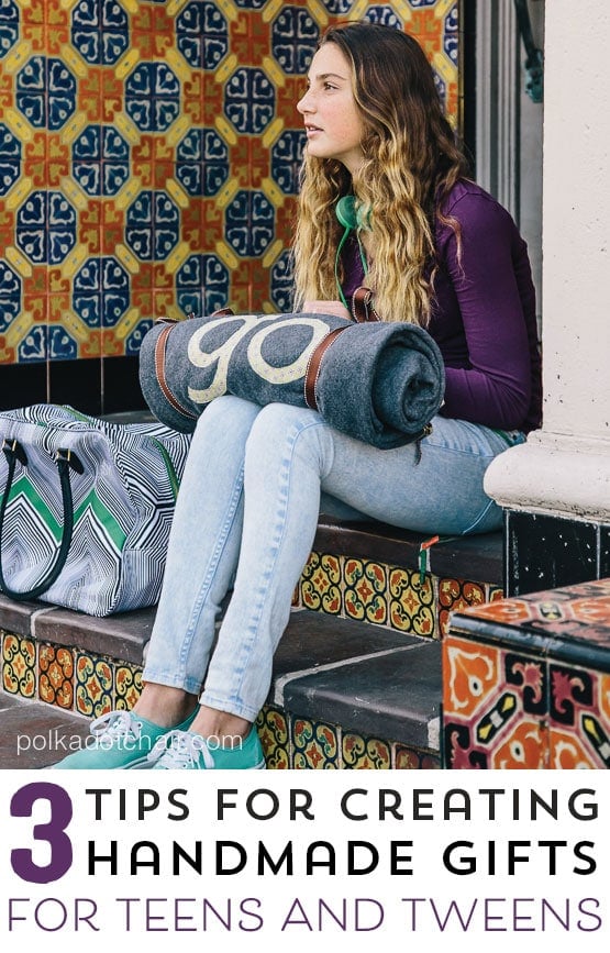 3 tips for creating handmade gifts for teens and tweens...