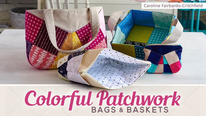 Colorful Patchwork Bags and Baskets Class on Craftsy