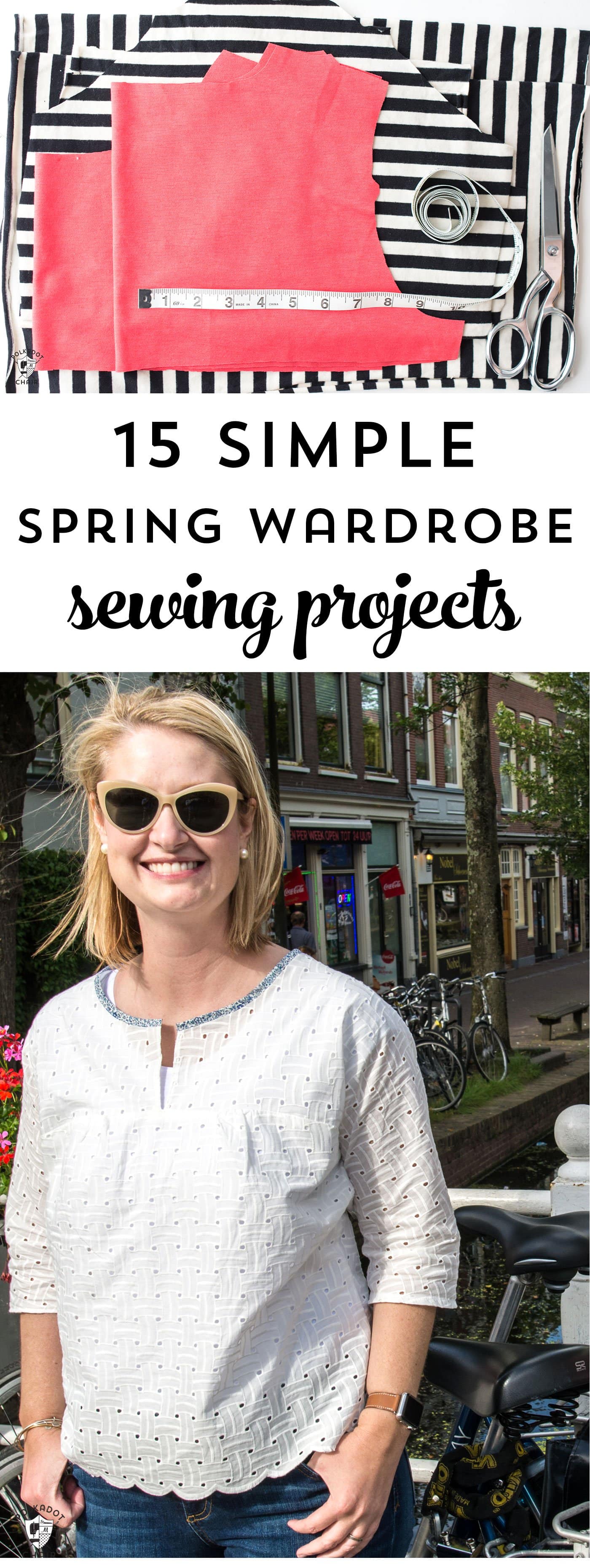 15 Simple Spring Wardrobe Sewing projects; from fun spring tops to simple summer dresses, there are so many cute things to sew on this list!