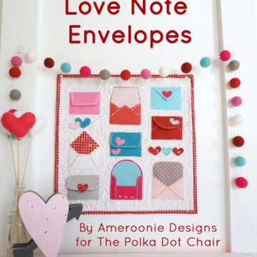 A free pattern for "Love Notes" a Valentine's Day Craft idea. A felt envelope tutorial - with hand embroidery and felt applique #ValentinesDay #ValentinesDayCraft #FeltEnvelope #FeltCrafts #FeltProject #EmbroideryHoopArt