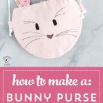 How to make a bunny purse, a free bunny sewing pattern for the Cricut Maker - cute kids purse ideas #Cricut #CricutMade #CricutMaker #BunnyPurse #BunnySewingPattern