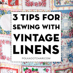 Tips for Sewing with Vintage Linens