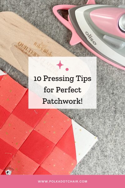 10 Best Pressing Practices for Patchwork Quilt Projects - The Polka Dot ...